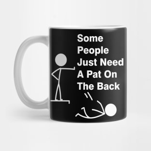 Some People Just Need A Pat On The Back Adult Humor Sarcasm Mens Funny T Shirt Mug